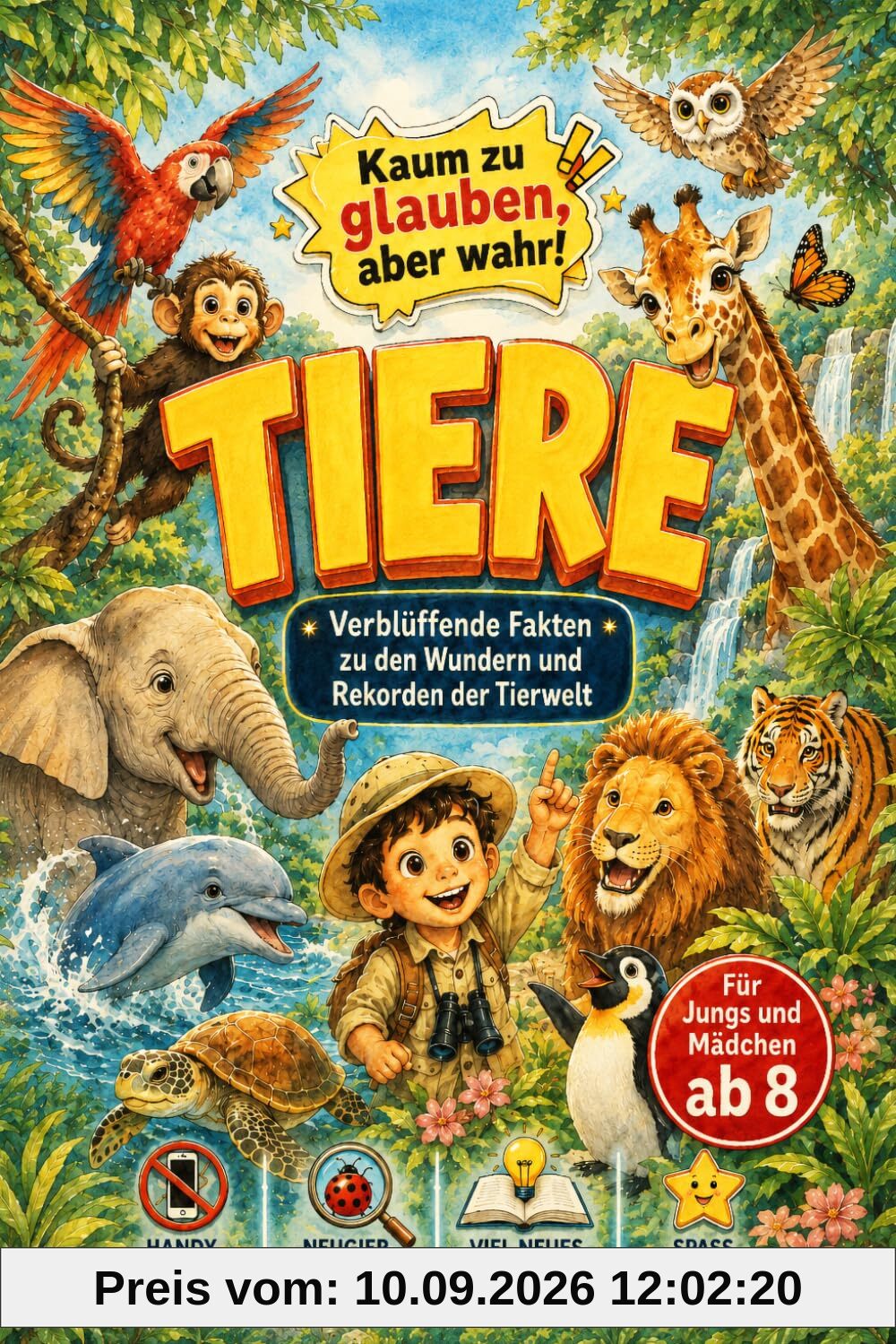 Tiere - Kaum zu glauben, aber wahr!: Verblüffende Fakten zu den Wundern und Rekorden der Tierwelt - Für Jungs und Mädchen ab 8