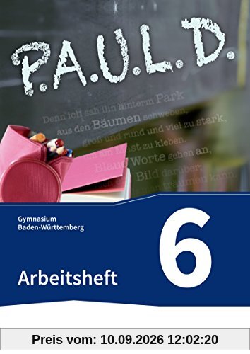 P.A.U.L. D. - Persönliches Arbeits- und Lesebuch Deutsch - Für Gymnasien in Baden-Württemberg u.a.: Arbeitsheft 6
