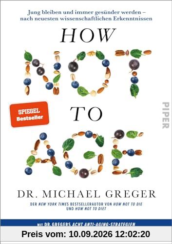 How Not to Age: Jung bleiben und immer gesünder werden – nach neuesten wissenschaftlichen Erkenntnissen | Der Sunday Times Bestseller endlich auf Deutsch