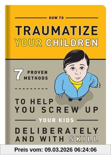 Knock Knock Knock, How To Traumatize Your Children, 7 Proven Methods To Help You Screw Up Your Kids Deliberately And With Skill