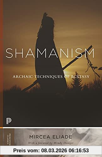 Mircea Eliade Shamanism, Archaic Techniques Of Ecstasy (Bollingen, Band 76)
