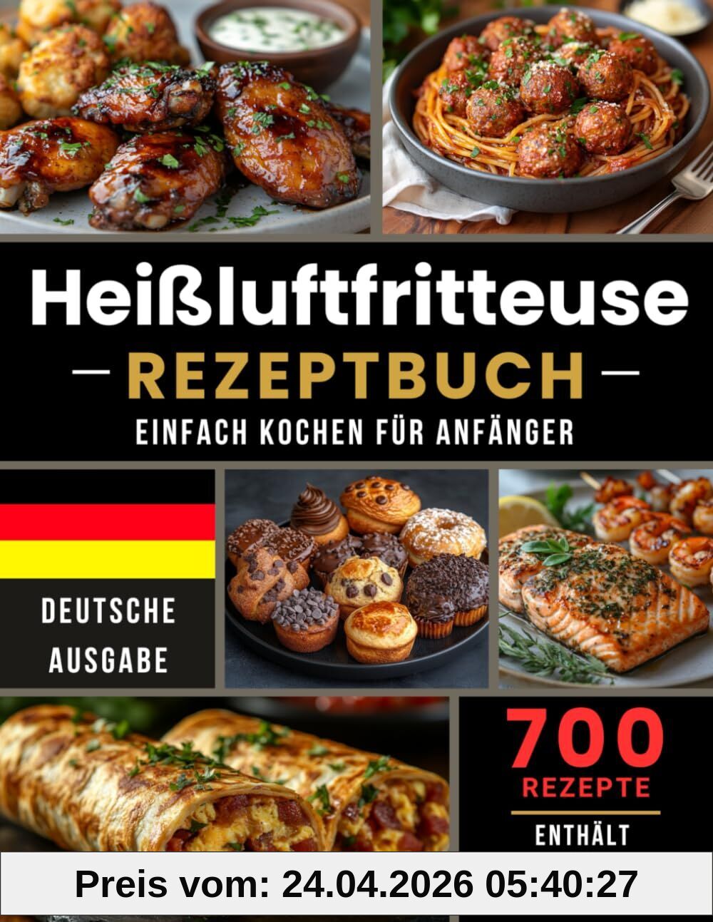 Heißluftfritteuse Rezeptbuch Einfach Kochen Für Anfanger: 700 Rezepte, Einfache Heißluftfritteuse Rezepte für die tägliche Küche | Airfryer Kochbuch