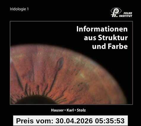 Informationen aus Struktur und Farbe: Lehrbuch Iridologie