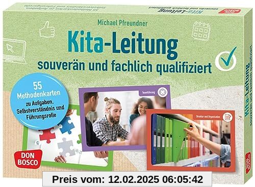 Kita-Leitung – souverän und fachlich qualifiziert: 55 Methodenkarten zu Aufgaben, Selbstverständnis und Führungsrolle. Ü