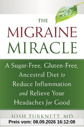 Migraine Miracle: A Sugar-Free, Gluten-Free Diet to Reduce Inflammation and Relieve Your Headaches for Good