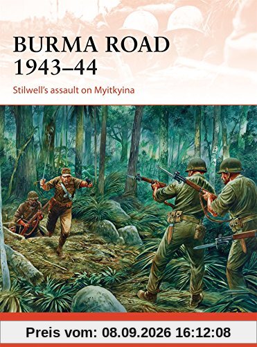 Burma Road 1943–44: Stilwell's assault on Myitkyina (Campaign, Band 289)