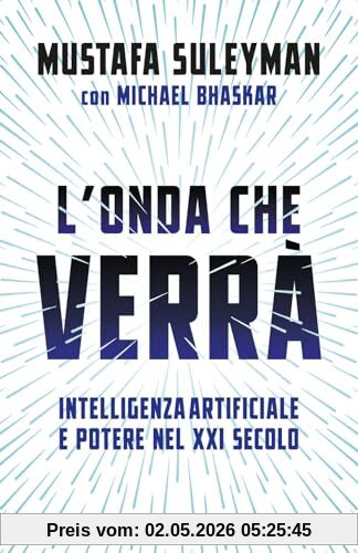 L'onda che verrà. Intelligenza artificiale e potere nel XXI secolo (Saggi)