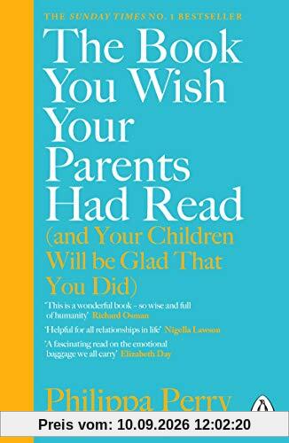 The Book You Wish Your Parents Had Read (and Your Children Will Be Glad That You Did): THE #1 SUNDAY TIMES BESTSELLER