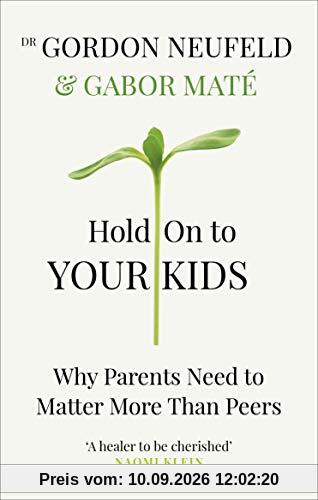 Hold on to Your Kids: Why Parents Need to Matter More Than Peers
