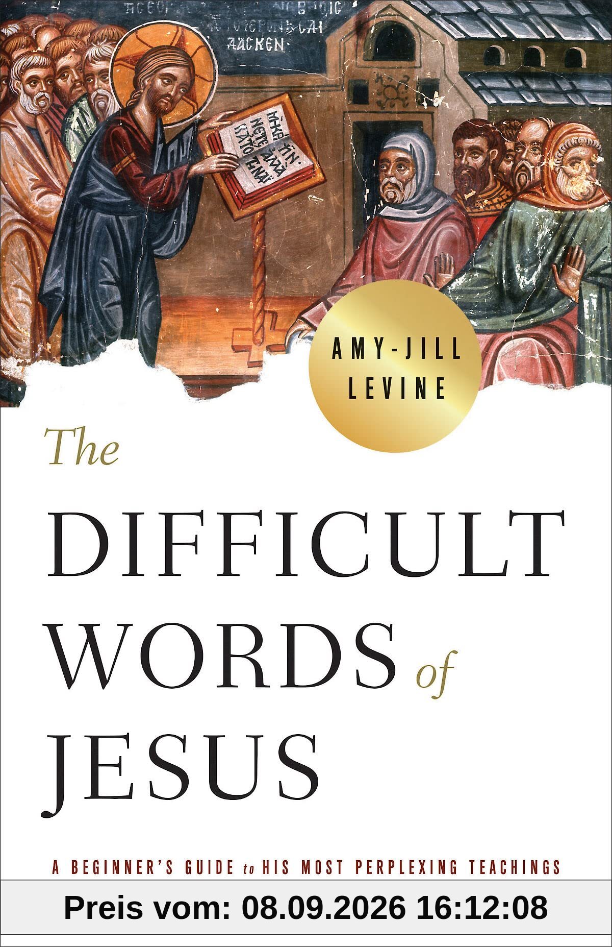 The Difficult Words of Jesus: A Beginner's Guide to His Most Perplexing Teachings