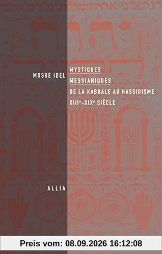 Mystiques messianiques : de la kabbale au hassidisme, XIIIe-XIXe siècle