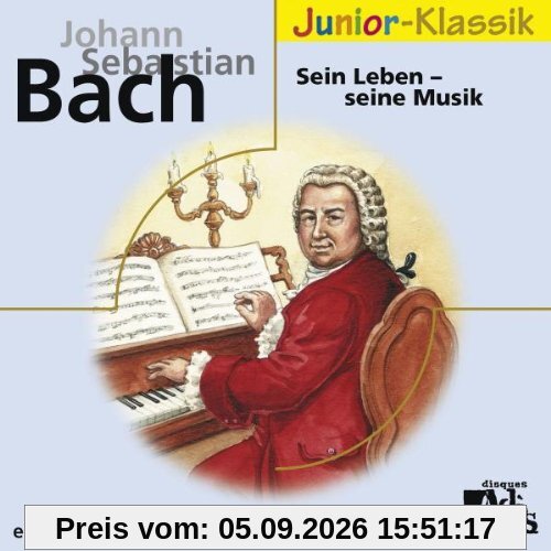 J. S. Bach. Sein Leben - Seine Musik