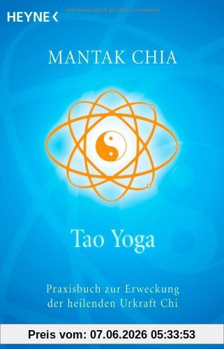 Tao Yoga: Praxisbuch zur Erweckung der heilenden Urkraft Chi