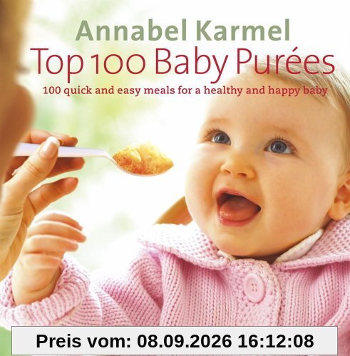 Top 100 Baby Purees: 100 quick and easy meals for a healthy and happy baby