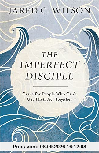 Imperfect Disciple: Grace for People Who Can't Get Their ACT Together