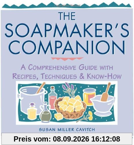 Soap Maker's Companion: A Comprehensive Guide with Recipes, Techniques and Know-how (Natural Body Series - The Natural Way to Enhance Your Life)