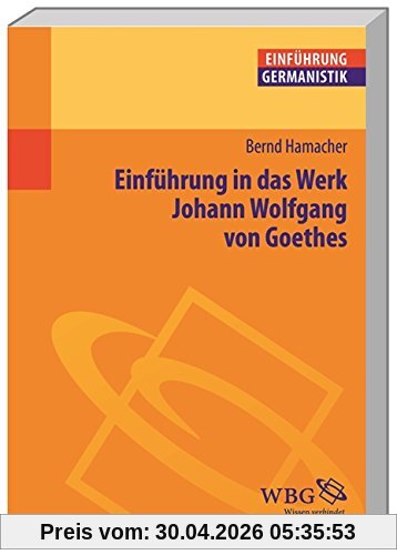 Einführung in das Werk Johann Wolfgang von Goethes