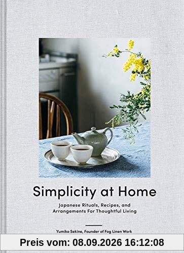 Simplicity at Home: Japanese Rituals, Recipes, and Arrangements for Thoughtful Living