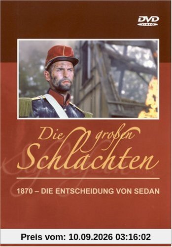 Die großen Schlachten: 1870 - Die Entscheidung von Sedan