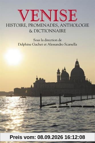 Venise : histoire, promenades, anthologie et dictionnaire