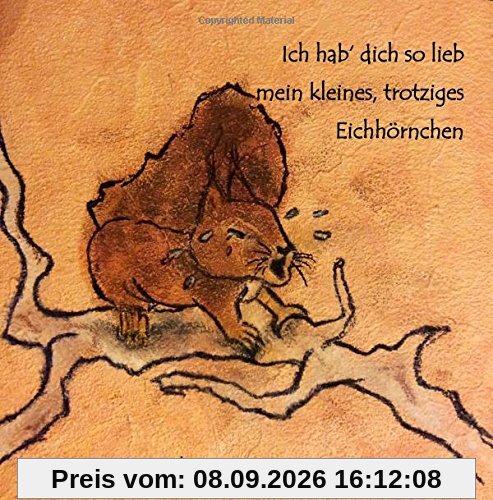 Ich hab' dich so lieb mein kleines, trotziges Eichhörnchen