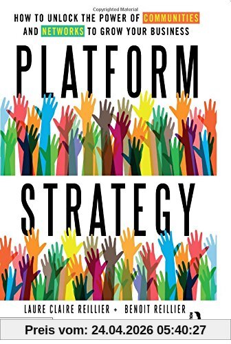 Reillier, Laure Claire Platform Strategy, How To Unlock The Power Of Communities And Networks To Grow Your Business