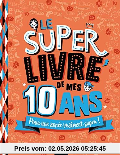 Le super livre de mes 10 ans : pour une année vraiment super !