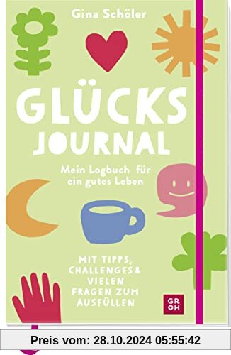 Glücks-Journal - Mein Logbuch für ein gutes Leben: Mit Tipps, Challenges und vielen Fragen zum Ausfüllen | Für mehr Glüc