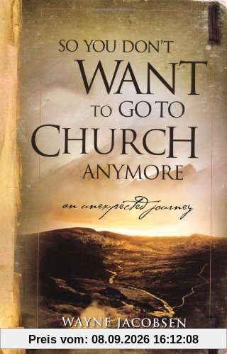 So You Don't Want to Go to Church Anymore: An Unexpected Journey