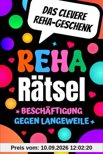Reha Rätsel - Beschäftigung gegen Langeweile - Das clevere Reha Geschenk: Gute Besserung Rätselbuch mit Wortsuchrätsel, Sudoku, Buchstabenrätsel u.v.m.