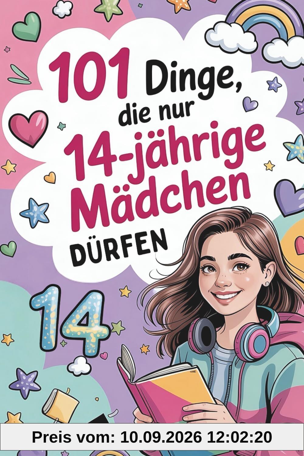 101 Dinge, die nur 14-jährige Mädchen dürfen: Das liebevolle Geschenk zum 14. Geburtstag oder zwischendurch – voller Spaß, Mut und inspirierender Gedanken