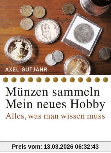 Axel Gutjahr Münzen Sammeln - Mein Neues Hobby. Alles, Was Man Wissen Muss