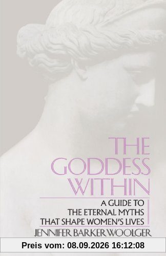 Goddess Within: A Guide to the Eternal Myths that Shape Women's Lives