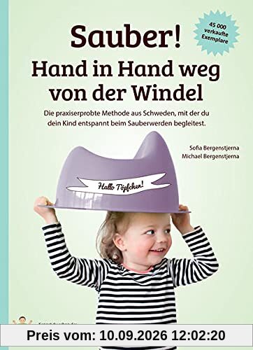 Sauber! Hand in Hand weg von der Windel: Die praxiserprobte Methode aus Schweden, mit der du dein Kind entspannt beim Sauberwerden begleitest