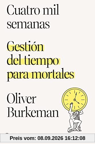 Cuatro mil semanas: Gestión del tiempo para mortales (No Ficción)