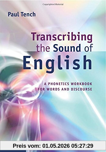 Transcribing the Sound of English: A Phonetics Workbook For Words And Discourse