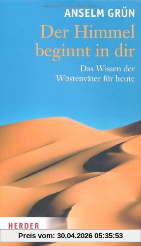 Der Himmel beginnt in dir: Das Wissen der Wüstenväter für heute