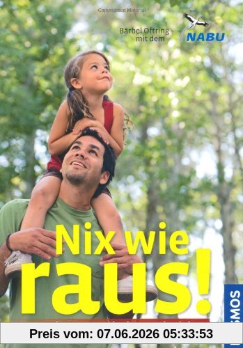 Nix wie raus!: 111 mal Natur entdecken und erleben