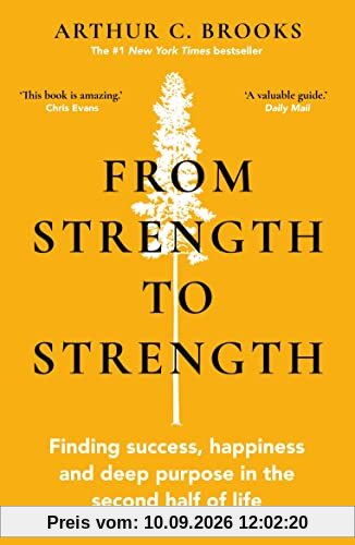 From Strength to Strength: Finding Success, Happiness and Deep Purpose in the Second Half of Life This book is amazing - Chris Evans