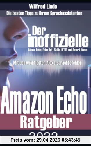 Amazon Echo – der inoffizielle Ratgeber: Die besten Tipps zu ihrem Sprachassistenten: Alexa, Echo, Echo Dot, Skills und Smart Home