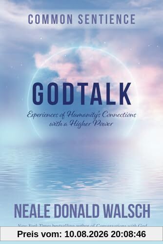 Walsch, Neale Donald GodTalk, Experiences Of Humanity's Connections With A Higher Power (Common Sentience, Band 13)