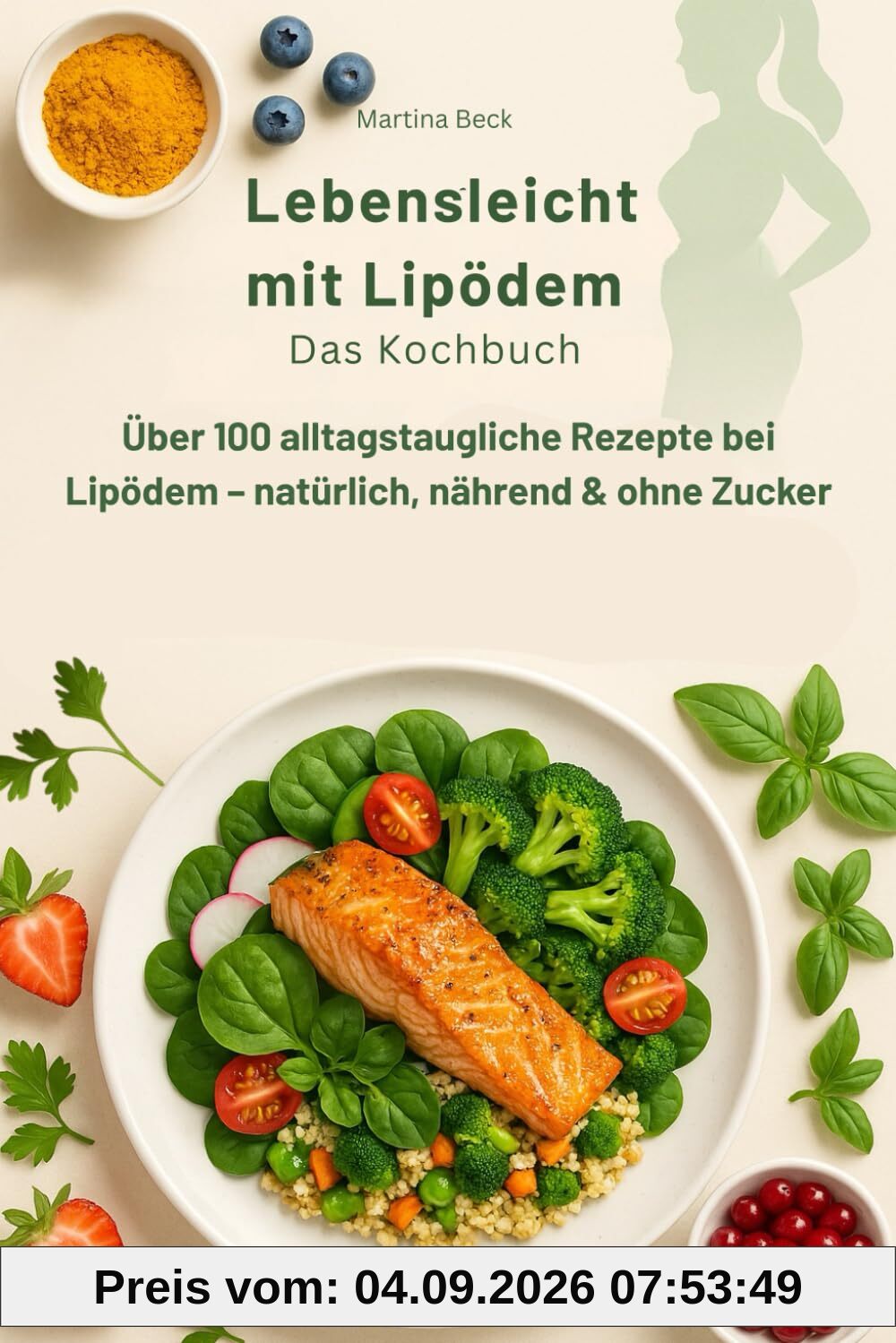 Lebensleicht mit Lipödem - Das Kochbuch: Über 100 alltagstaugliche Rezepte bei Lipödem – natürlich, nährend & ohne Zucker
