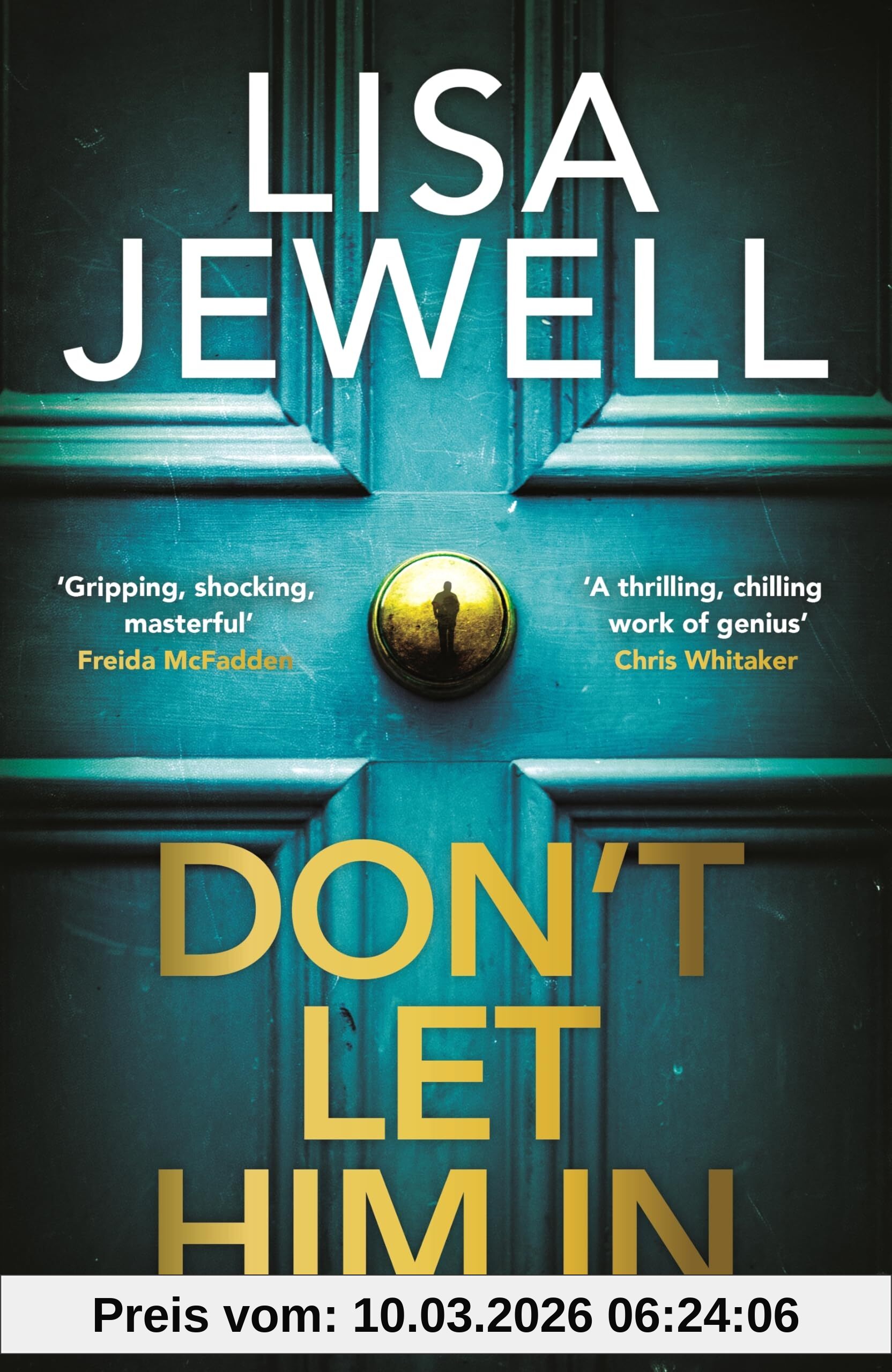 Lisa Jewell Don’t Let Him In, The Addictive #1 Sunday Times Bestselling Psychological Thriller From The Author Of None Of This Is True