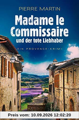 Madame le Commissaire und der tote Liebhaber: Ein Provence-Krimi (Ein Fall für Isabelle Bonnet, Band 6)