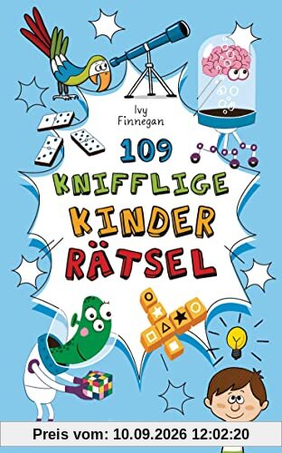 109 knifflige Kinderrätsel. Ab 8 Jahren: Logik- und Denkrätsel, Labyrinthe, Bilder- und Zahlenrätsel u.v.m.