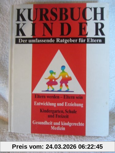 Kursbuch Kinder - Der umfassende Ratgeber für Eltern