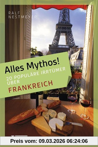 Ralf Nestmeyer Alles Mythos! 16 Populäre Irrtümer über Frankreich