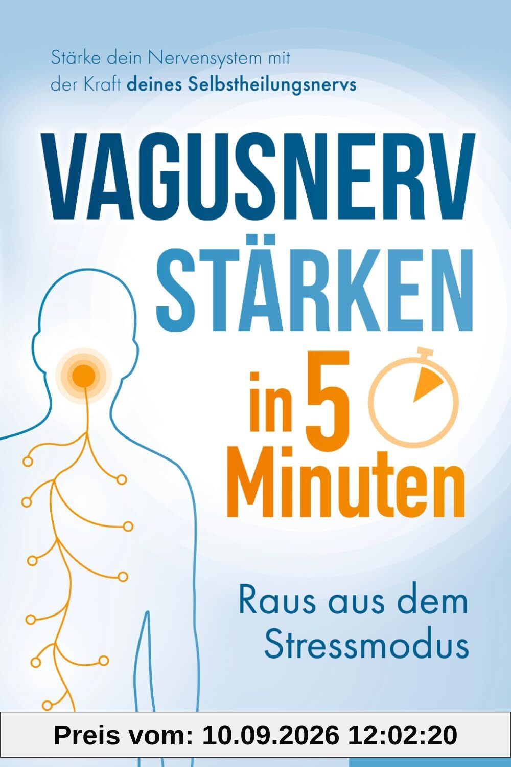Vagusnerv stärken in 5 Minuten: Raus aus dem Stressmodus: Stärke dein Nervensystem mit der Kraft deines Selbstheilungsnervs | Soforthilfe bei Erschöpfung, Schmerz, Nervosität & Schlafproblemen