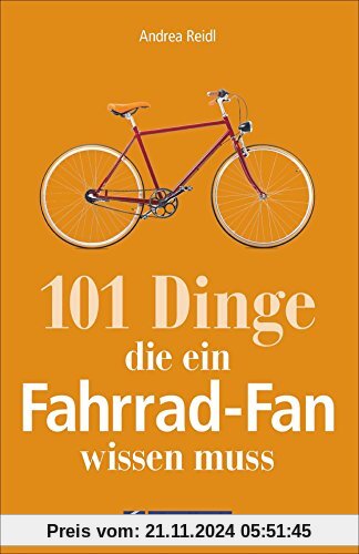 Fahrrad-Geschichte: 101 Dinge, die ein Fahrrad-Fan wissen muss. Fahrradwissen für Bikebegeisterte. Alles vom Bonanzarad 