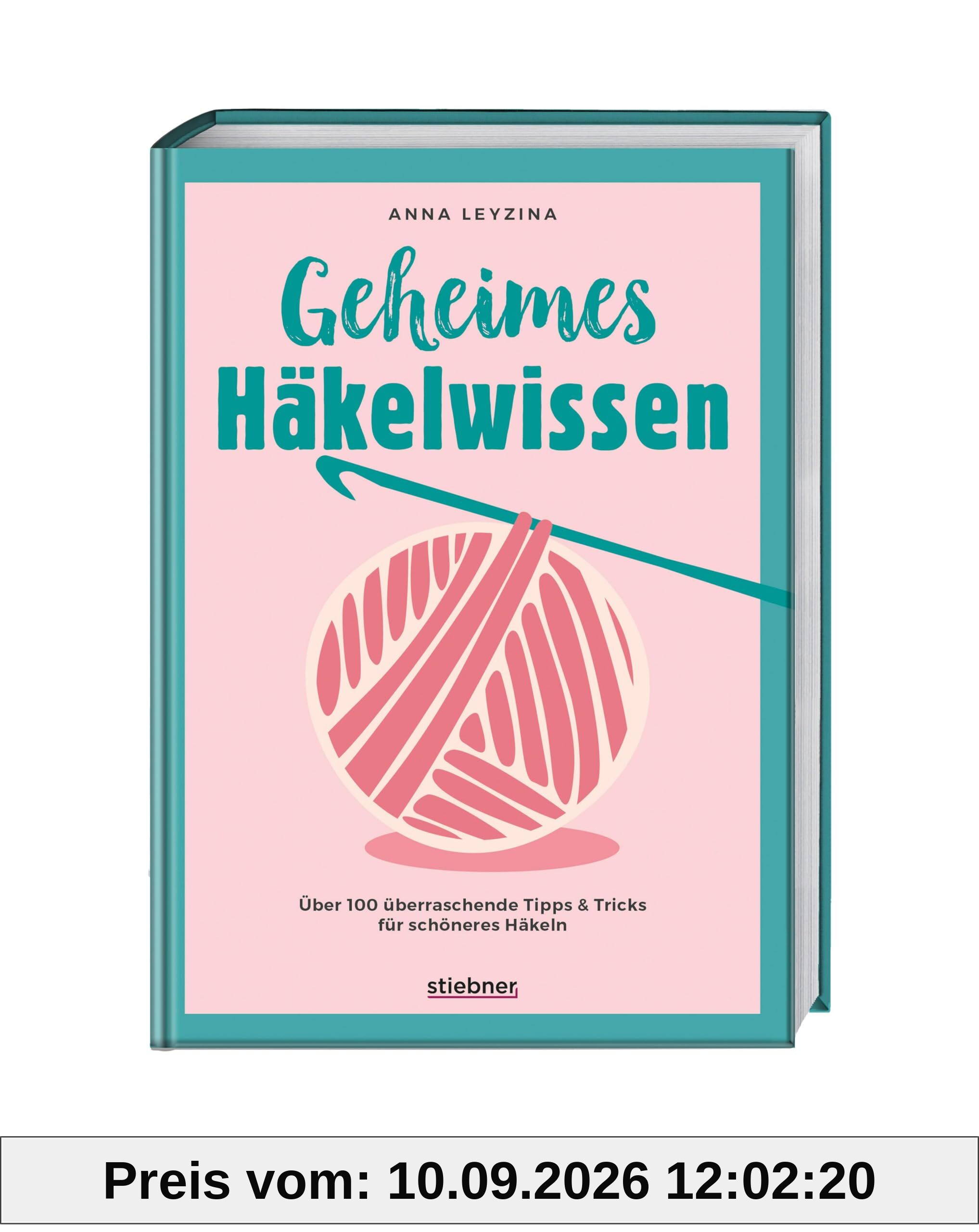 Geheimes Häkelwissen: Über 100 überraschende Tipps & Tricks für schöneres Häkeln. Buch für perfektes Häkeln für Anfänger & Fortgeschrittene. Fehlerfrei Socken, Tücher, Amigurumi und Co. häkeln lernen